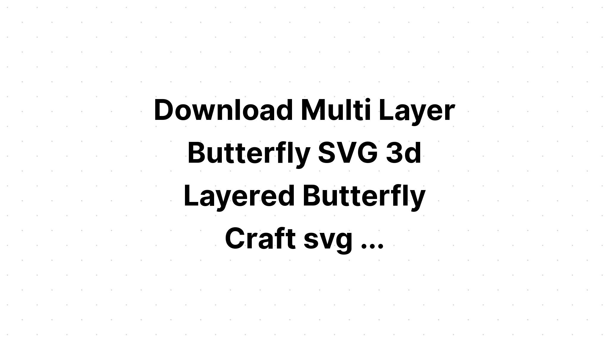 Download Multi Layered Butterfly Svg - Layered SVG Cut File